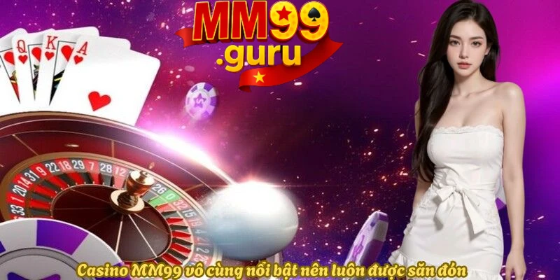 casino-mm99-luon-noi-bat-va-duoc-nhieu-nguoi-san-don
